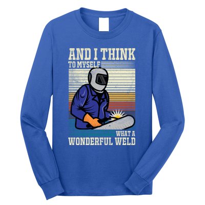 Welders Welding Funny Welding What A Wonderful Weld Cute Gift Long Sleeve Shirt