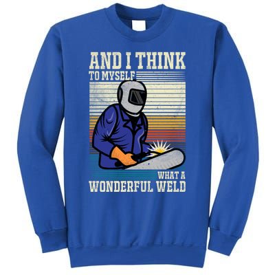 Welders Welding Funny Welding What A Wonderful Weld Cute Gift Sweatshirt