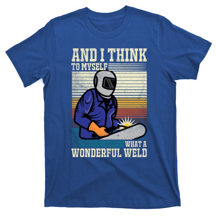 Welders Welding Funny Welding What A Wonderful Weld Cute Gift T-Shirt