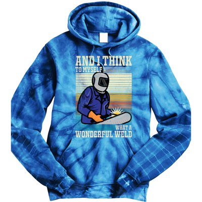 Welders Welding Funny Welding What A Wonderful Weld Cute Gift Tie Dye Hoodie