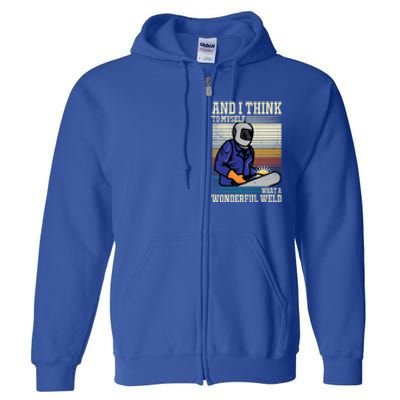 Welders Welding Funny Welding What A Wonderful Weld Cute Gift Full Zip Hoodie