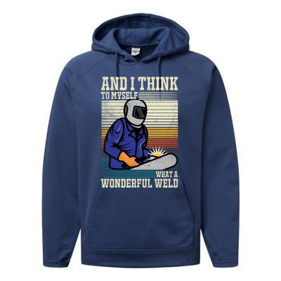 Welders Welding Funny Welding What A Wonderful Weld Cute Gift Performance Fleece Hoodie