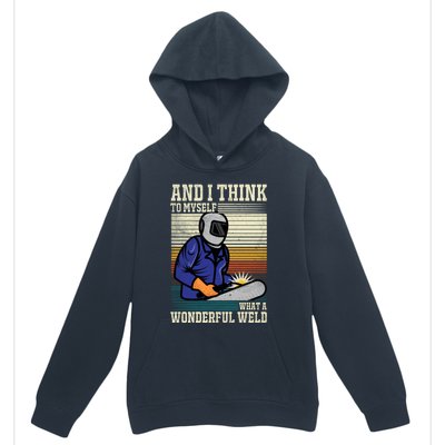 Welders Welding Funny Welding What A Wonderful Weld Cute Gift Urban Pullover Hoodie