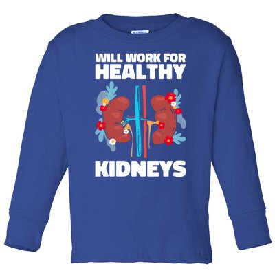 Will Work For Healthy Neys Nephrology Transplant Surgeon Cute Gift Toddler Long Sleeve Shirt