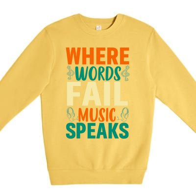 Where Words Fail Music Speaks Gift Musical Music Notes Musician Meaningful Gift Premium Crewneck Sweatshirt