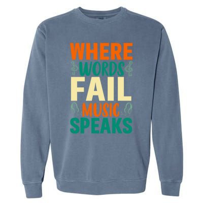 Where Words Fail Music Speaks Gift Musical Music Notes Musician Meaningful Gift Garment-Dyed Sweatshirt