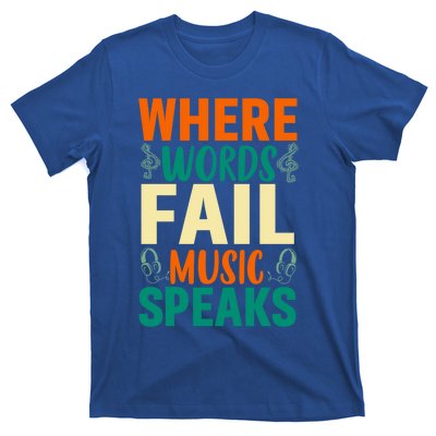 Where Words Fail Music Speaks Gift Musical Music Notes Musician Meaningful Gift T-Shirt