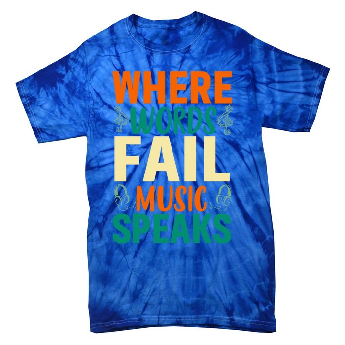 Where Words Fail Music Speaks Gift Musical Music Notes Musician Meaningful Gift Tie-Dye T-Shirt