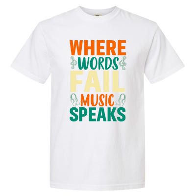 Where Words Fail Music Speaks Gift Musical Music Notes Musician Meaningful Gift Garment-Dyed Heavyweight T-Shirt