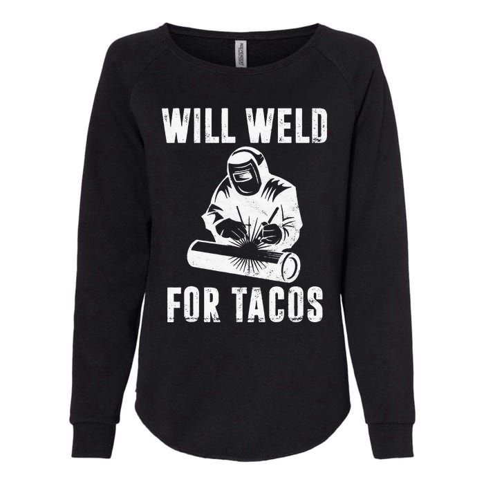 Will Weld for Tacos Welder Gift Funny Welding Costume Weld Womens California Wash Sweatshirt