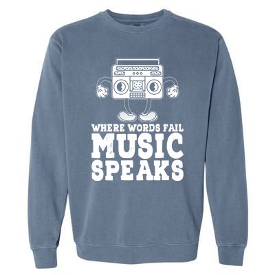 Where Words Fail Music Speaks Gift Musical Music Notes Musician Gift Garment-Dyed Sweatshirt