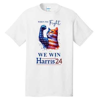 When We Fight We Win Kamala Harris Us President 2024 Tall T-Shirt