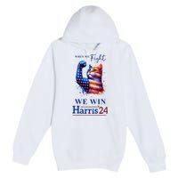 When We Fight We Win Kamala Harris Us President 2024 Premium Pullover Hoodie