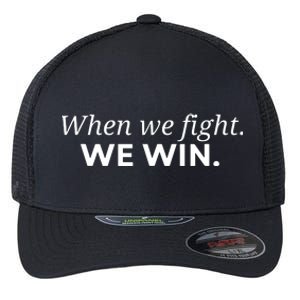 When We Fight We Win Flexfit Unipanel Trucker Cap