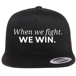 When We Fight We Win Flat Bill Trucker Hat