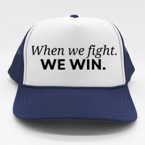 When We Fight We Win Trucker Hat