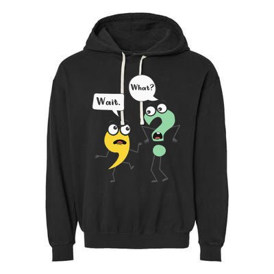 Wait What Funny English Teacher Grammar Police Grammarian Garment-Dyed Fleece Hoodie