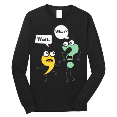 Wait What Funny English Teacher Grammar Police Grammarian Long Sleeve Shirt