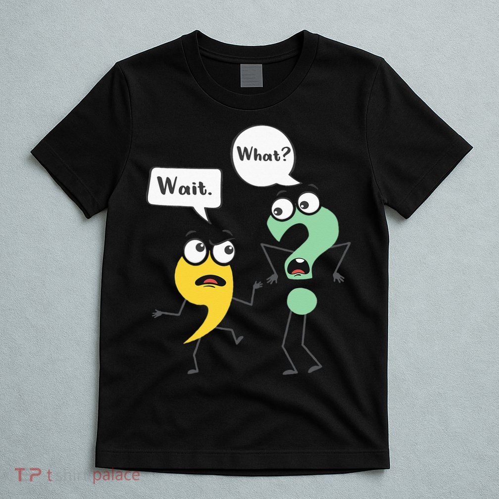 Wait What Funny English Teacher Grammar Police Grammarian T-Shirt