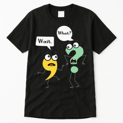Wait What Funny English Teacher Grammar Police Grammarian Tall T-Shirt