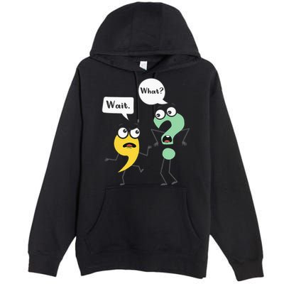 Wait What Funny English Teacher Grammar Police Grammarian Premium Pullover Hoodie