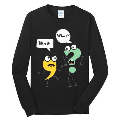 Wait What Funny English Teacher Grammar Police Grammarian Tall Long Sleeve T-Shirt