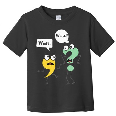Wait What Funny English Teacher Grammar Police Grammarian Toddler T-Shirt