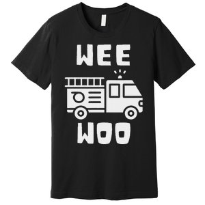 Wee Woo Fire Truck Firefighter Emergency Response Siren Premium T-Shirt