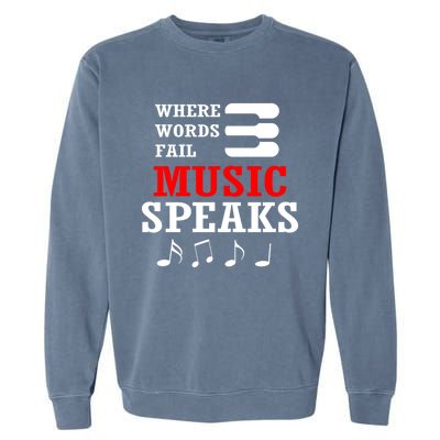 Where Words Fail Music Speaks Gift Garment-Dyed Sweatshirt