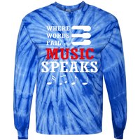 Where Words Fail Music Speaks Gift Tie-Dye Long Sleeve Shirt