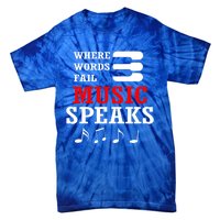 Where Words Fail Music Speaks Gift Tie-Dye T-Shirt