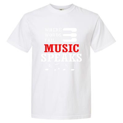 Where Words Fail Music Speaks Gift Garment-Dyed Heavyweight T-Shirt