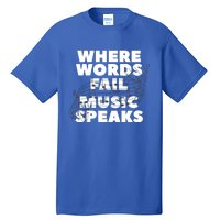 Where Words Fail Music Speaks Teach Teacher Teaching Great Gift Tall T-Shirt