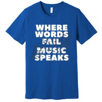 Where Words Fail Music Speaks Teach Teacher Teaching Great Gift Premium T-Shirt