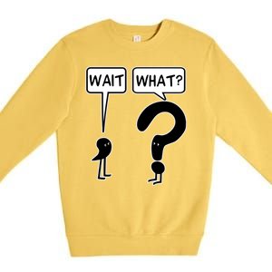 Wait What Funny Grammar Questioning Punctuation Premium Crewneck Sweatshirt