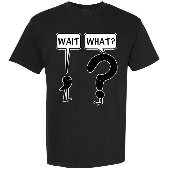 Wait What Funny Grammar Questioning Punctuation Garment-Dyed Heavyweight T-Shirt