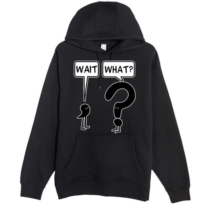 Wait What Funny Grammar Questioning Punctuation Premium Pullover Hoodie