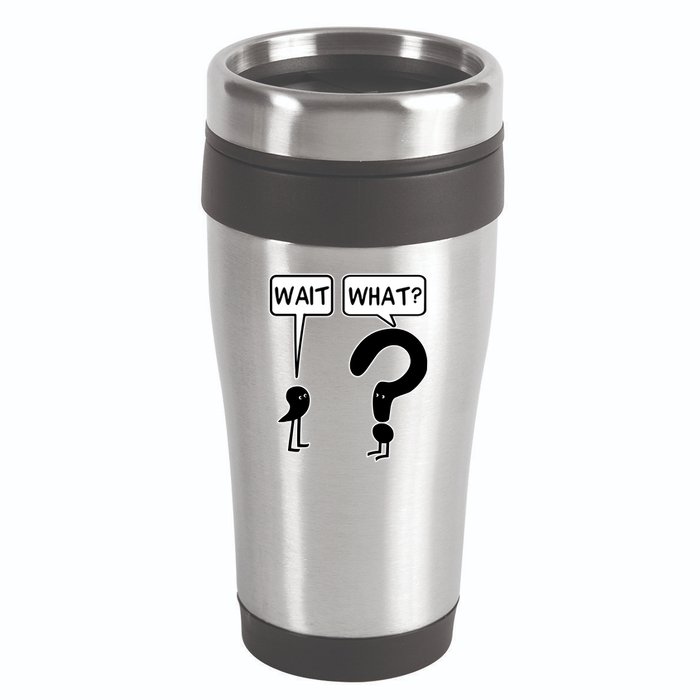 Wait What Funny Grammar Questioning Punctuation 16oz Travel Tumbler