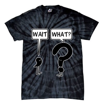 Wait What Funny Grammar Questioning Punctuation Tie-Dye T-Shirt