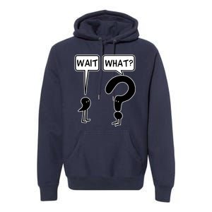 Wait What Funny Grammar Questioning Punctuation Premium Hoodie