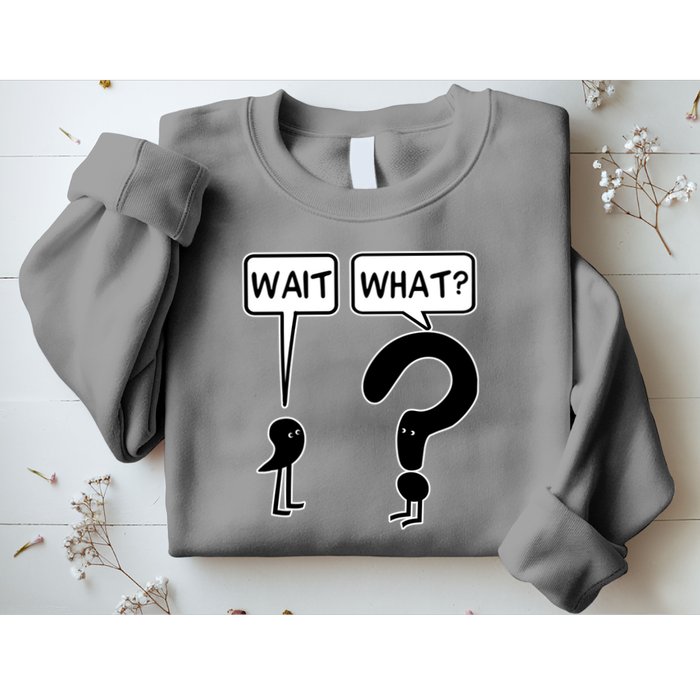 Wait What Funny Grammar Questioning Punctuation Sweatshirt