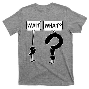 Wait What Funny Grammar Questioning Punctuation T-Shirt