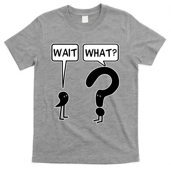 Wait What Funny Grammar Questioning Punctuation T-Shirt