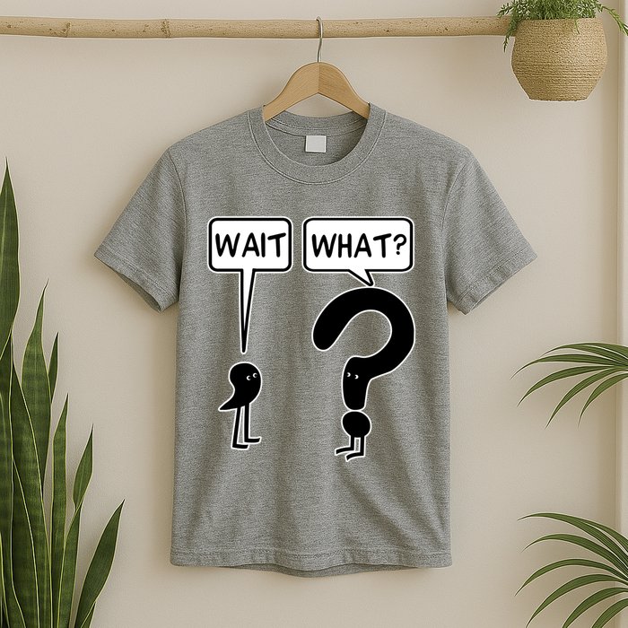 Wait What Funny Grammar Questioning Punctuation T-Shirt