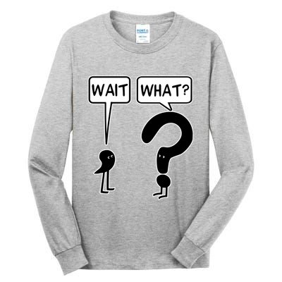 Wait What Funny Grammar Questioning Punctuation Tall Long Sleeve T-Shirt