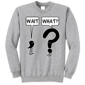 Wait What Funny Grammar Questioning Punctuation Tall Sweatshirt