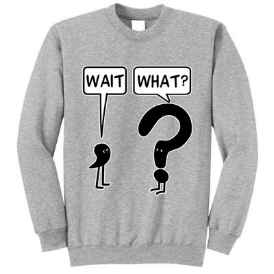 Wait What Funny Grammar Questioning Punctuation Tall Sweatshirt