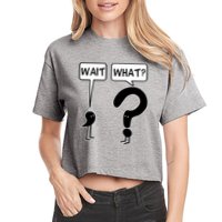 Wait What Funny Grammar Questioning Punctuation Crop Top