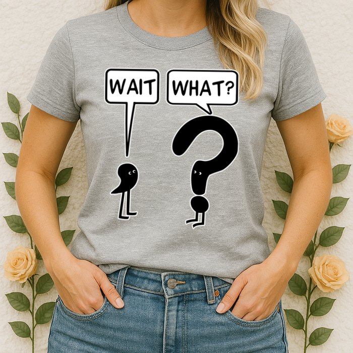 Wait What Funny Grammar Questioning Punctuation Womens T-Shirt