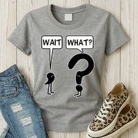 Wait What Funny Grammar Questioning Punctuation Womens T-Shirt